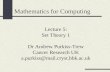 Lecture 5: Set Theory 1 Dr Andrew Purkiss-Trew Cancer Research UK a.purkiss@mail.cryst.bbk.ac.uk Mathematics for Computing.