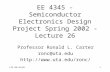 L25 04/16/021 EE 4345 - Semiconductor Electronics Design Project Spring 2002 - Lecture 26 Professor Ronald L. Carter ronc@uta.edu