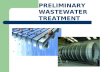 PRELIMINARY WASTEWATER TREATMENT. PRELIMINARY TREATMENT Municipal wastewater treatment can be divided into Preliminary, Primary, Secondary and Tertiary.