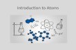 Introduction to Atoms. What is matter? Matter is anything you can touch. Includes – Solids – Liquids – Gases Yes, you can touch a gas, you can feel the.