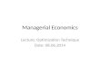 Managerial Economics Lecture: Optimization Technique Date: 08.06.2014.