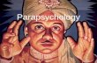 Parapsychology. Para = “at the side of…” Psychological phenomenon that goes beyond the main area of psychological knowledge and interest.