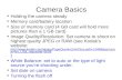 Camera Basics Holding the camera steady Memory card/battery location Size of memory card (4 GB card will hold more pictures than a 1 GB card) Image Quality/Resolution: