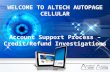 WELCOME TO ALTECH AUTOPAGE CELLULAR Account Support Process – Credit/Refund Investigations.