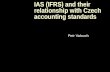 IAS (IFRS) and their relationship with Czech accounting standards Petr Valouch.