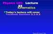 Physics 101: Lecture 3, Pg 1 Kinematics Physics 101: Lecture 03 l Today’s lecture will cover Textbook Sections 3.1-3.3.