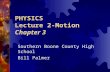 PHYSICS Lecture 2-Motion Chapter 3 Southern Boone County High School Bill Palmer.