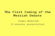 The First Coming of the Messiah Debate Osama Abdallah 13 minutes presentation.