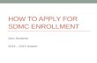 HOW TO APPLY FOR SDMC ENROLLMENT New Students 2014 – 2015 season.
