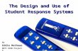 The Design and Use of Student Response Systems by Eddie Mathews EDTC 6320 Project 4.