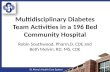 Multidisciplinary Diabetes Team Activities in a 196 Bed Community Hospital Robin Southwood, Pharm.D, CDE and Beth Melvin, RD, MS, CDE.