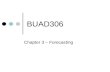 BUAD306 Chapter 3 – Forecasting. Everyday Forecasting Weather Time Traffic Other examples???