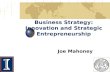 Business Strategy: Innovation and Strategic Entrepreneurship Joe Mahoney.