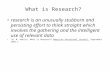 What is Research? research is an unusually stubborn and persisting effort to think straight which involves the gathering and the intelligent use of relevant.