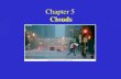 Chapter 5 Clouds. What are the Basic Elements of Weather & Climate (list 6) Wind Temperature Humidity Clouds Precipitation Pressure.