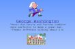 George Washington “Never did nature and fortune combine more perfectly to make a great man.” ~Thomas Jefferson talking about G.W.