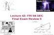 Lecture 42: FRI 04 DEC Final Exam Review II Physics 2113 Jonathan Dowling.