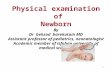 1 Physical examination of Newborn By Dr behzad barekatain MD Assistant professor of pediatrics, neonatologist Academic member of isfahan university of.