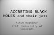 Mitch Begelman JILA, University of Colorado ACCRETING BLACK HOLES and their jets.