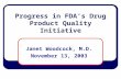 Progress in FDA’s Drug Product Quality Initiative Janet Woodcock, M.D. November 13, 2003.