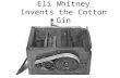 Eli Whitney Invents the Cotton Gin Agenda EQ: What political, social, and economic factors caused the division between the North and South?  Warm-Up:
