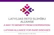 Latvian Alliance for Rare Diseases A WAY TO BENEFIT FROM COOPERATION: LATVIAN ALLIANCE FOR RARE DISEASES Baiba Ziemele 22.08.2015.
