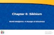 Chapter 6: Sikhism World Religions: A Voyage of Discovery DOC ID #: TX003943.