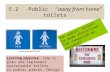 5.2 Public “away from home” toilets Can public toilets be made attractive? Can vandalism be avoided? Learning objective: how to plan and implement sustainable.