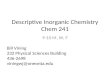 Descriptive Inorganic Chemistry Chem 241 9-10 M, W, F Bill Vining 232 Physical Sciences Building 436-2698 viningwj@oneonta.edu.