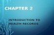 CHAPTER 2 INTRODUCTION TO HEALTH RECORDS. Health records can be found in a paper chart or an electronic health record (EHR) Health records contain information.