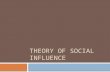 THEORY OF SOCIAL INFLUENCE. Definition:  Social influence is defined as change in an individual’s thoughts, feelings, attitudes, or behaviors that results.