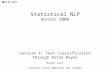 Statistical NLP Winter 2008 Lecture 4: Text classification through Naïve Bayes Roger Levy ありがとう to Chris Manning for slides.