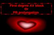 First degree AV block Or PR prolongation. atrioventricular block:, AV block impairment of conduction of cardiac impulses from the atria to the ventricles,