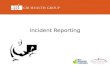 Incident Reporting. Objectives Defining Incidents The importance of reporting incidents Timeliness of incident reporting Understanding the types of incidents.
