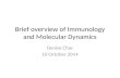 Brief overview of Immunology and Molecular Dynamics Denise Chac 10 October 2014.