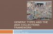 GENERIC TYPES AND THE JAVA COLLECTIONS FRAMEWORK Lecture 15 CS2110 – Fall 2013.