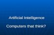 Artificial Intelligence Computers that think? Artificial Intelligence Computers that think?