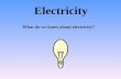 Electricity What do we know about electricity?. YTT Yesterday we successfully lit 1 light bulb using wires, batteries, and light bulbs. Today we will.