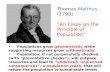 Thomas Malthus (1798) “An Essay on the Principle of Population” Populations grow geometrically while supporting resources grow arithmetically. Population,