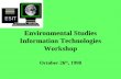 Environmental Studies Information Technologies Workshop October 26 th, 1998 ESIT.