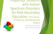 Preparing Students with Autism Spectrum Disorders for Post- Secondary Education: The Social, Emotional, and Behavioral Impact Sandy Kerrigan & Bri Bonday.