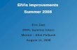 ElVis Improvements Summer 2008 Eric Zatz PPPL Summer Intern Mentor – Eliot Feibush August 11, 2008.
