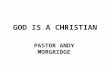 GOD IS A CHRISTIAN PASTOR ANDY MORGRIDGE. On June 20, 2015 Mike Awoyinfa in his Sat. Sun Newspaper column, PRESS CLIPS, wrote an article titled, GOD.