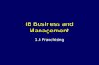 IB Business and Management 1.6 Franchising. Learning Outcomes Analyse the advantages and disadvantages of a franchise for both the franchisor and franchisee.