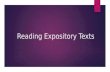 Reading Expository Texts. What is expository writing?  Expository writing is a type of writing that is used to explain, describe, give information, or.