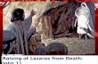 Raising ot Lazarus from Death: John 11. Let Us Read John 11:1-25,38-43.