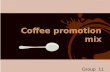 封面页 （设计好之后可以删掉这个文本框哦） Coffee promotion mix Group 11.