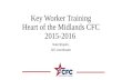 Key Worker Training Heart of the Midlands CFC 2015-2016 Nate Shapiro, CFC Coordinator.