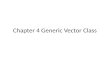 Chapter 4 Generic Vector Class. Agenda A systemic problem with Vector of Object – Several approaches at a solution – Generic structures Converting classes.