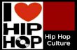 Hip Hop Culture.  What do you think of when you hear the phrase HIP HOP ?
